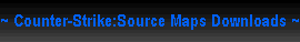 Counter-Strike:Source Maps Downloads